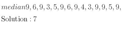The median of 9,6,9,3,5,9,6,9,4,3,9,9,5,9,6,7,7,8,8,3 is 7